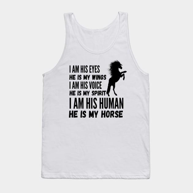 I Am His Eyes He Is My Wings I Am His Voice He Is My Spirit I Am His Human He Is My Horse Tank Top by JustBeSatisfied